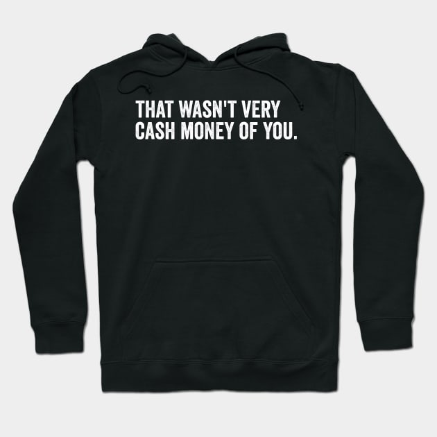 that wasn't very cash money of you Hoodie by Horisondesignz